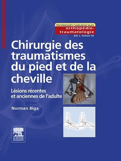 Chirurgie des traumatismes du pied et de la cheville: Lésions récentes et anciennes de l'adulte