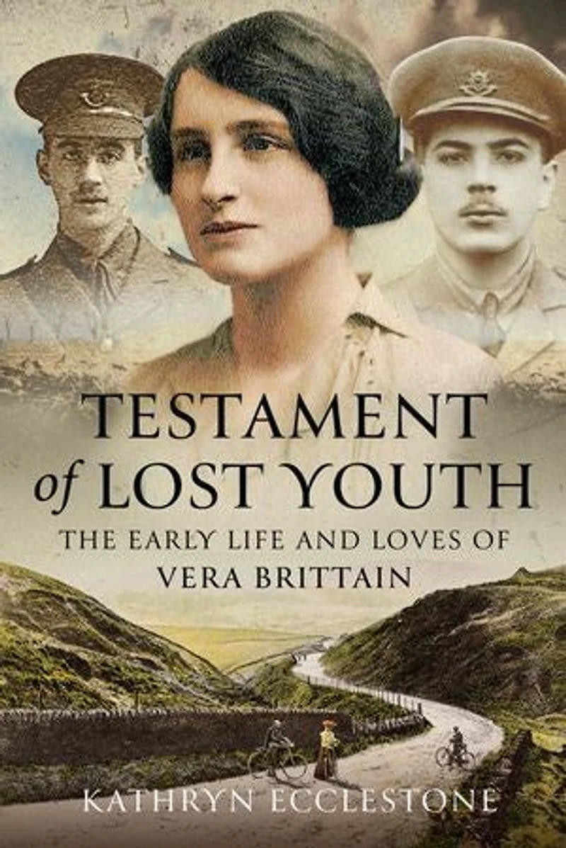 Testament of Lost Youth: The Early Life and Loves Vera Brittain