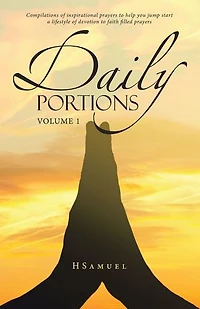 Daily Portions: Compilations of inspirational prayers to help you jump start a lifestyle of devotion to faith filled prayers