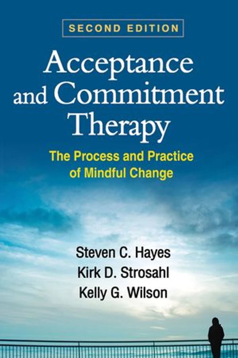 Acceptance And Commitment Therapy: The Process Practice Of Mindful Change