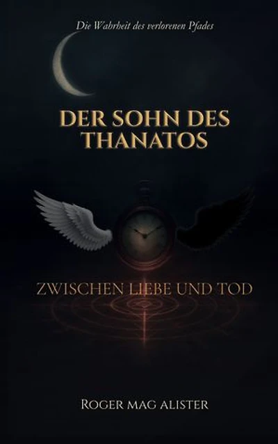 Der Sohn des Thanatos: Die Wahrheit des verlorenen Pfades - Zwischen Liebe und Tod (Band 1)