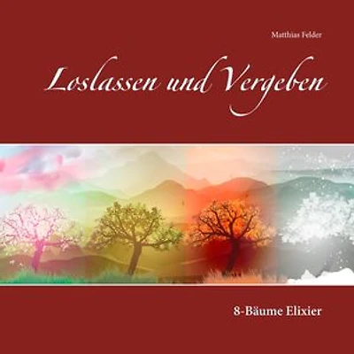 Loslassen und Vergeben: 8-Bäume Elixier