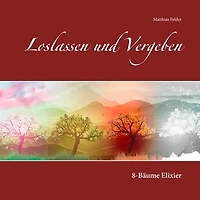 Loslassen und Vergeben: 8-Bäume Elixier