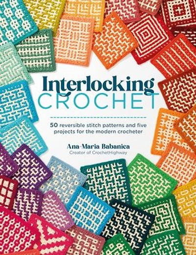 Interlocking Crochet: 50 reversible stitch patterns and five projects for the modern crocheter