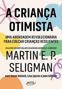 A criança otimista: Uma abordagem revolucionária para educar crianças resilientes
