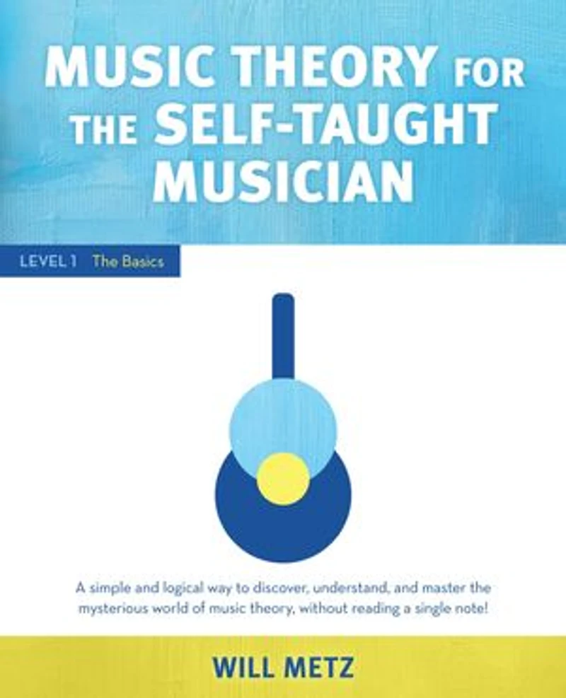 Music Theory for The Self-Taught Musician: Level 1: Basics
