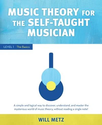 Music Theory for The Self-Taught Musician: Level 1: Basics
