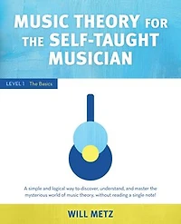 Music Theory for The Self-Taught Musician: Level 1: Basics