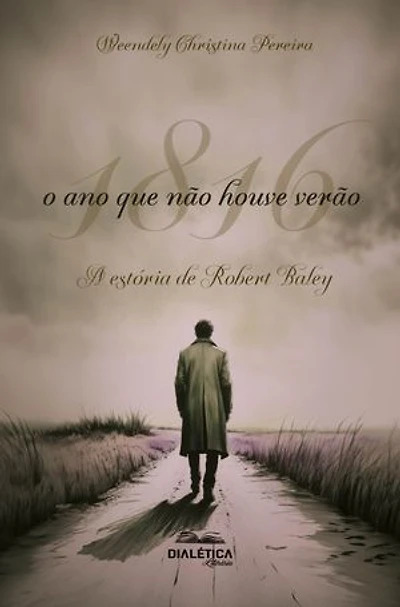 1816: o ano que não houve verão: A estória de Robert Balley