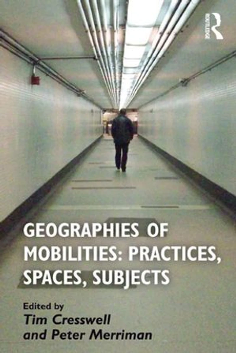 Geographies Of Mobilities: Practices, Spaces, Subjects