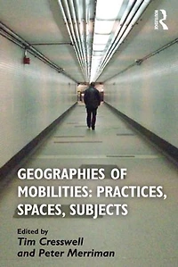 Geographies Of Mobilities: Practices, Spaces, Subjects