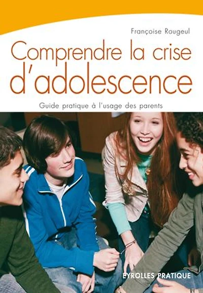 Comprendre la crise d'adolescence: Guide pratique à l'usage des parents