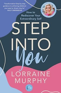 Step Into You: How To Rediscover Your Extraordinary Self