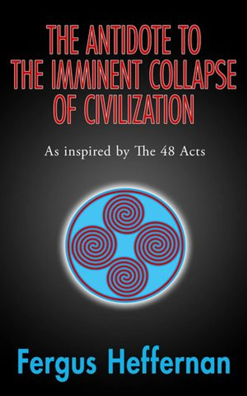 The Antidote To The Imminent Collapse Of Civilization: As Inspired By The 48 Acts: A Better Life, #3