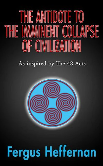 The Antidote To The Imminent Collapse Of Civilization: As Inspired By The 48 Acts: A Better Life, #3
