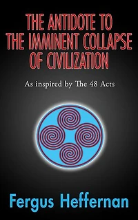 The Antidote To The Imminent Collapse Of Civilization: As Inspired By The 48 Acts: A Better Life, #3