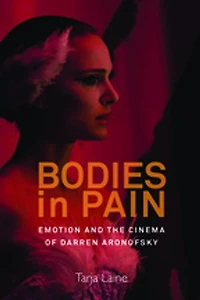 Bodies Pain: Emotion and the Cinema of Darren Aronofsky