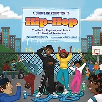 a Child's Introduction to Hip-Hop: The Beats, Rhymes, and Roots of Musical Revolution
