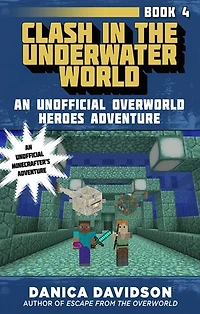 Clash the Underwater World: An Unofficial Overworld Heroes Adventure, Book Four