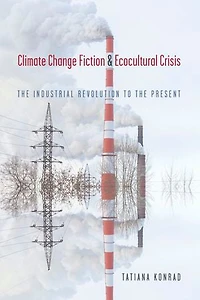 Climate Change Fiction and Ecocultural Crisis: the Industrial Revolution to Present