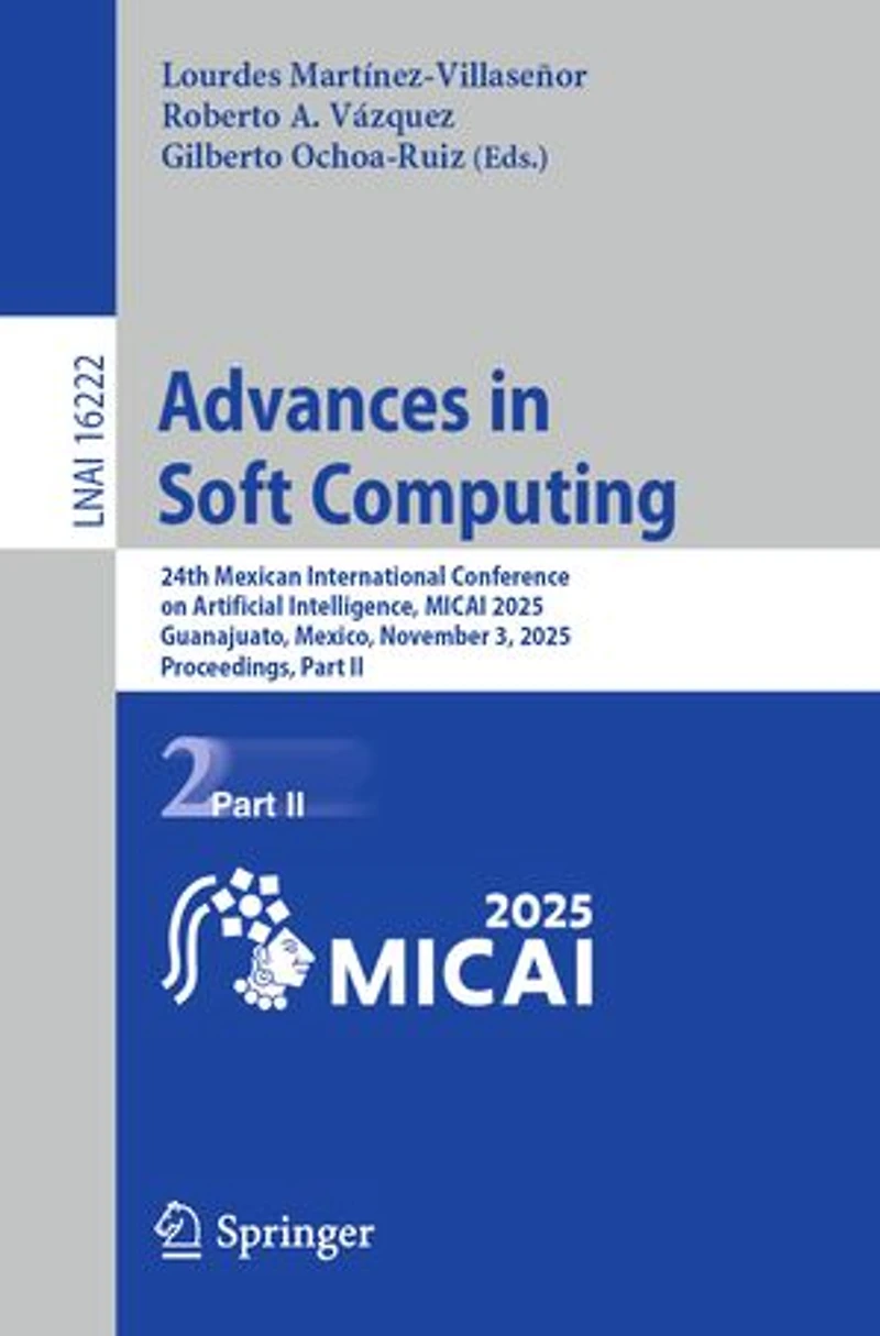 Advances Soft Computing: 24th Mexican International Conference on Artificial Intelligence, MICAI 2025, Guanajuato, Mexico, November 3, Proceedings, Part II