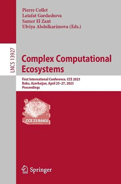 Complex Computational Ecosystems: First International Conference, CCE 2023, Baku, Azerbaijan, April 25-27, Proceedings