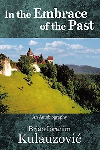 In the Embrace of the Past: An Autobiography