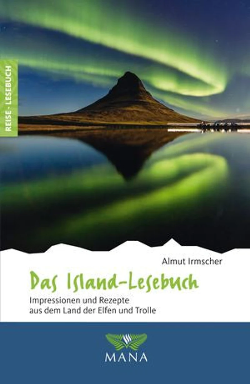 Das Island-Lesebuch: Impressionen und Rezepte aus dem Land der Elfen Trolle
