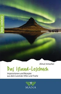 Das Island-Lesebuch: Impressionen und Rezepte aus dem Land der Elfen Trolle