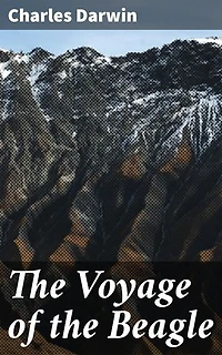 The Voyage of the Beagle: A Scientific Expedition: Journey Through Natural Wonders and Evolutionary Insights