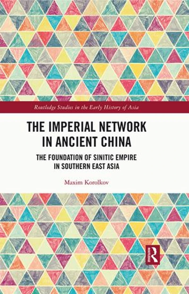 The Imperial Network Ancient China: Foundation of Sinitic Empire Southern East Asia