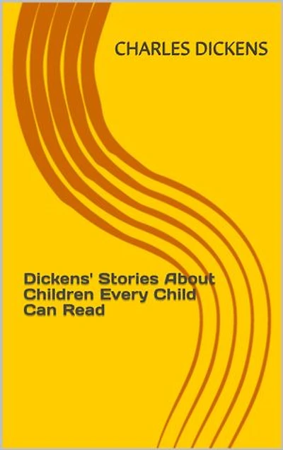 Dickens' Stories About Children Every Child Can Read