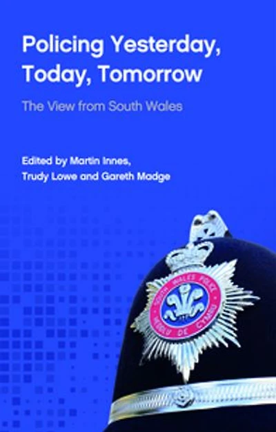 Policing Yesterday, Today, Tomorrow: The View from South Wales