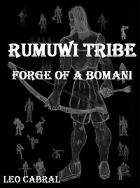 RUMUWI TRIBE: FORGE OF A BOMANI