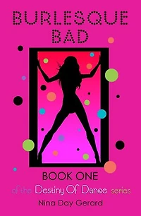 Burlesque Bad: Book One of the Destiny of Dance series: Destiny of Dance, #1