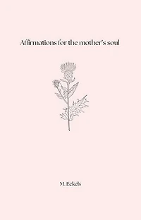 Affirmations for the mother's soul