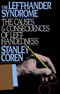 The Left-Hander Syndrome: The Causes and Consequences of Left-Handedness
