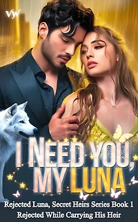 I Need You, My Luna: Rejected While Carrying His Heir