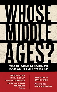 Whose Middle Ages?: Teachable Moments For An Ill-used Past
