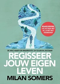 Regisseer jouw eigen leven: De weg naar een waardevol en gelukkig bestaan