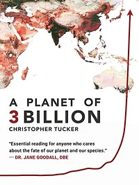 A Planet of 3 Billion: Mapping Humanity's Long History of Ecological Destruction and Finding Our Way to a Resilient Future | A Global Citizen's Guide to Saving the Planet