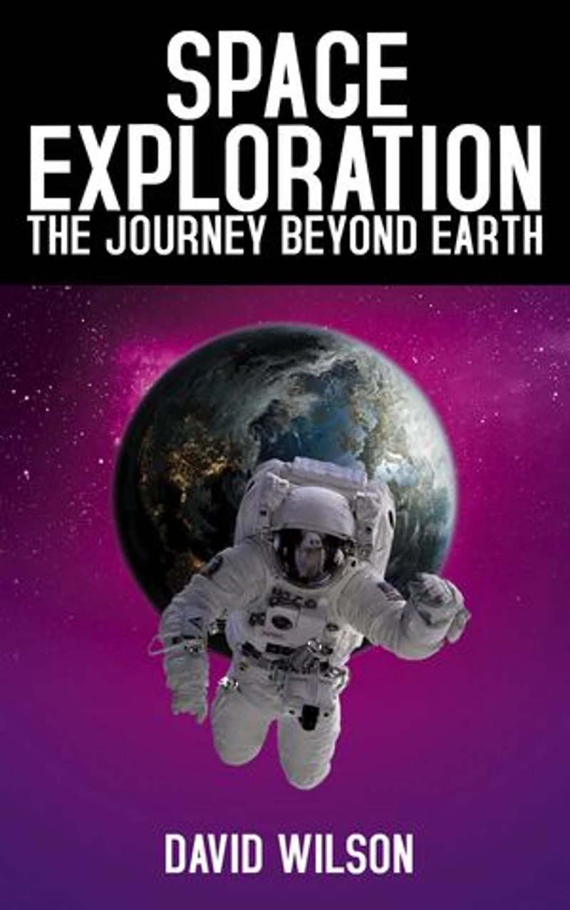 Space Exploration - The Journey Beyond Earth