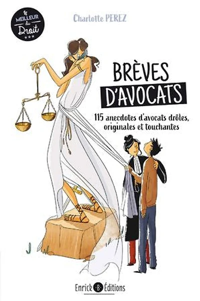 Brèves d'avocats: 115 anecdotes d'avocats drôles, touchantes, surprenantes, bouleversantes