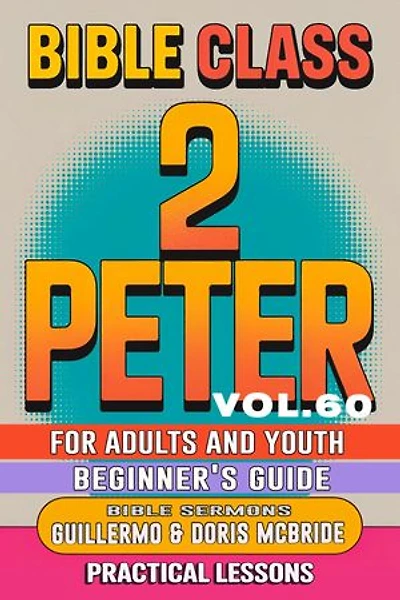 Bible Class for Adults and Youth Beginner's Guide - 2 Peter: Practical Lessons
