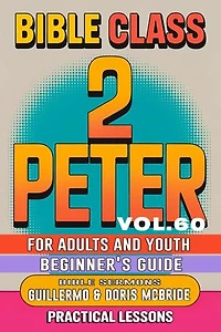 Bible Class for Adults and Youth Beginner's Guide - 2 Peter: Practical Lessons