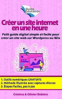 Créer un site internet gratuit en une heure: Petit guide digital simple et facile pour créer un site web sur Wordpress ou Wix