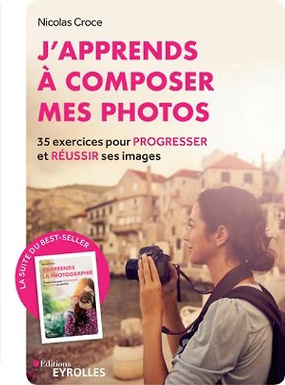 J'apprends à composer mes photos: 35 exercices pour progresser et réussir ses images