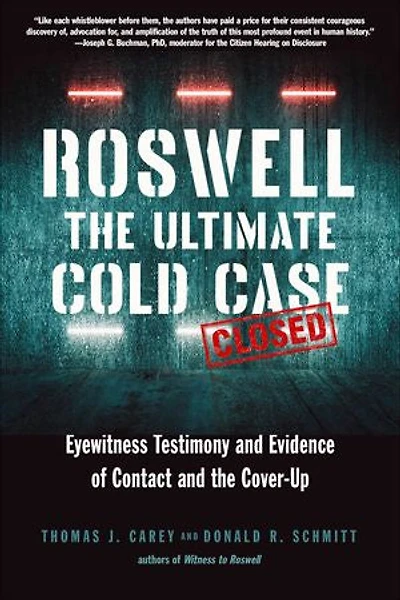 Roswell: The Ultimate Cold Case: Eyewitness Testimony And Evidence Of Contact Cover-up