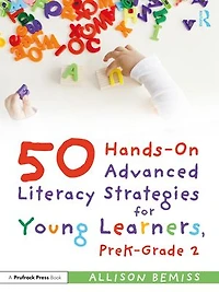 50 Hands-On Advanced Literacy Strategies for Young Learners, PreK-Grade 2