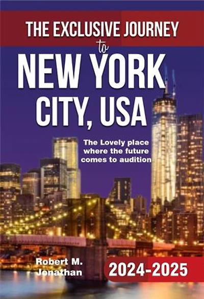 THE EXCLUSIVE JOURNEY TO NEW YORK CITY, USA 2024-2025: The Lovely place where the future comes to audition